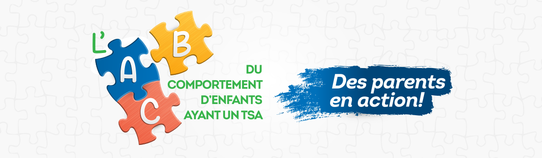 Bandeau de L'ABC du comportement d'enfants ayant un TSA : Des parents en action! - Formations aux animateurs